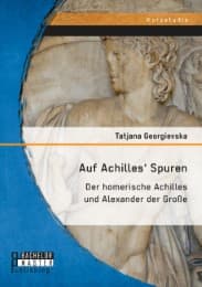 Cover von Auf Achilles' Spuren: Der homerische Achilles und Alexander der Große