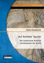 Cover von Auf Achilles' Spuren: Der homerische Achilles und Alexander der Große