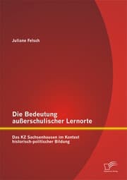 Cover von Die Bedeutung außerschulischer Lernorte: Das KZ Sachsenhausen im Kontext historisch-politischer Bildung
