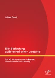 Cover von Die Bedeutung außerschulischer Lernorte: Das KZ Sachsenhausen im Kontext historisch-politischer Bildung