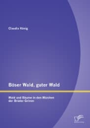 Cover von Böser Wald, guter Wald.Wald und Bäume in den Märchen der Brüder Grimm