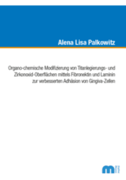 Cover von Organo-chemische Modifizierung von Titanlegierungs- und Zirkonoxid-Oberflächen mittels Fibronektin und Laminin zur verbesserten Adhäsion von Gingiva-Zellen