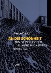 Cover von An die Schönheit. August Endells Texte zu Kunst und Ästhetik 1896 bis 1925