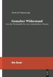 Cover von Gemalter Widerstand von der Romantik bis zur sowjetischen Zensur