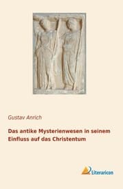 Cover von Das antike Mysterienwesen in seinem Einfluss auf das Christentum