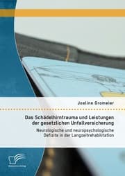 Cover von Das Schädelhirntrauma und Leistungen der gesetzlichen Unfallversicherung: Neurologische und neuropsychologische Defizite in der Langzeitrehabilitation