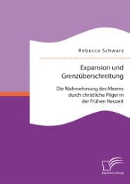 Cover von Expansion und Grenzüberschreitung: Die Wahrnehmung des Meeres durch christliche Pilger in der Frühen Neuzeit