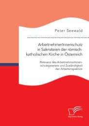 Cover von ArbeitnehmerInnenschutz in Sakristeien der römisch-katholischen Kirche in Österreich: Relevanz des ArbeitnehmerInnenschutzgesetzes und Zuständigkeit der Arbeitsinspektion