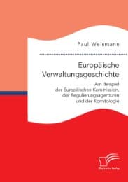 Cover von Europäische Verwaltungsgeschichte: Am Beispiel der Europäischen Kommission, der Regulierungsagenturen und der Komitologie