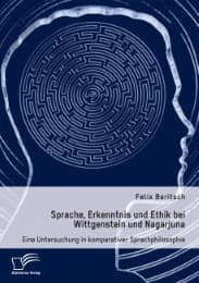 Cover von Sprache, Erkenntnis und Ethik bei Wittgenstein und Nagarjuna. Eine Untersuchung in komparativer Sprachphilosophie