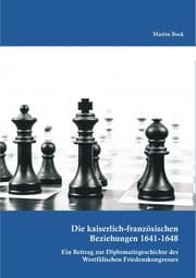 Cover von Die kaiserlich-französischen Beziehungen 1641-1648: Ein Beitrag zur Diplomatiegeschichte des Westfälischen Friedenskongresses