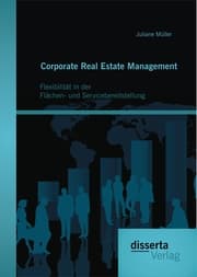 Cover von Corporate Real Estate Management: Flexibilität in der Flächen- und Servicebereitstellung