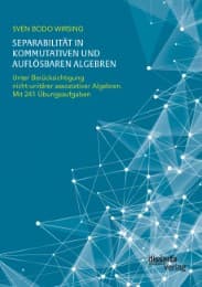 Cover von Separabilität in kommutativen und auflösbaren Algebren. Unter Berücksichtigung nicht-unitärer assoziativer Algebren; mit 241 Übungsaufgaben