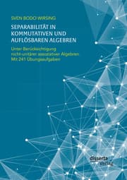 Cover von Separabilität in kommutativen und auflösbaren Algebren. Unter Berücksichtigung nicht-unitärer assoziativer Algebren; mit 241 Übungsaufgaben