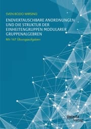 Cover von Endvertauschbare Anordnungen und die Struktur der Einheitengruppen modularer Gruppenalgebren; mit 167 Übungsaufgaben