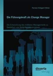 Cover von Die Führungskraft als Change Manager: Die Entwicklung des mittleren Managements zu Gestaltern von Veränderungsprozessen