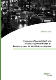 Cover von Fusion von Tageskontext und Mobilitätsgewohnheiten als Enablersystem für Mobilitätsassistenten
