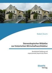 Cover von Stereoskopischer Bildatlas zur historischen Wirtschaftsarchitektur. Bundesland Salzburg und angrenzender bayerischer Raum