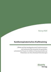 Cover von Kardiorespiratorisches Krafttraining. Effekte auf das kardiopulmonale Funktionssystem und autonome Nervensystem bei gesunden, untrainierten Frauen im mittleren Erwachsenenalter zur Prävention von Herz-Kreislauf-Erkrankungen
