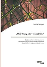 Cover von 'Moin Timmy, alter Hinterbänkler' - Die Systemtheorie Niklas Luhmanns als theoretischer und empirischer Bezugsrahmen für politische Partizipation in Social Media