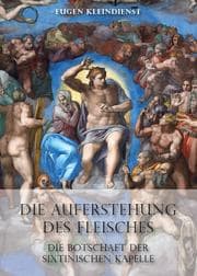 Cover von Die Auferstehung des Fleisches - Die Botschaft der Sixtinischen Kapelle