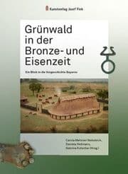 Cover von Grünwald in der Bronze- und Eisenzeit - Ein Blick in die Vorgeschichte Bayerns