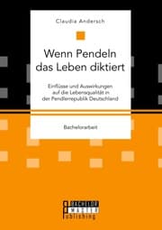 Cover von Wenn Pendeln das Leben diktiert. Einflüsse und Auswirkungen auf die Lebensqualität in der Pendlerrepublik Deutschland