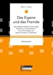 Cover von Das Eigene und das Fremde. Identitätskonstellation bei jungen Muslimen in Deutschland - Eine Filmanalyse von Burhan Qurbanis 'Shahada'