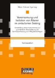 Cover von Vereinsamung und Isolation von Älteren im ambulanten Setting. Entwicklung eines Instrumentes zur quantitativen Beschreibung der Gemütsverfassung von Pflegebedürftigen