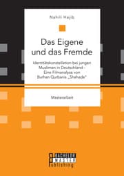 Cover von Das Eigene und das Fremde. Identitätskonstellation bei jungen Muslimen in Deutschland - Eine Filmanalyse von Burhan Qurbanis 'Shahada'