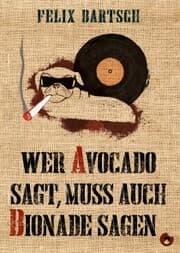 Cover von Wer Avocado sagt, muss auch Bionade sagen