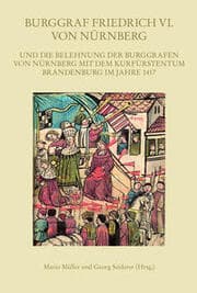 Cover von Burggraf Friedrich VI. von Nürnberg und die Belehnung der Burggrafen von Nürnberg mit dem Kurfürstentum Brandenburg im Jahre 1417