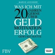 Cover von Was ich mit 20 Jahren gerne über Geld, Motivation, Erfolg gewusst hätte