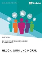 Cover von Glück, Sinn und Moral. Die Schwierigkeiten und Grenzen des Glücksstrebens