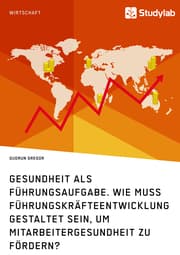 Cover von Gesundheit als Führungsaufgabe. Wie muss Führungskräfteentwicklung gestaltet sein, um Mitarbeitergesundheit zu fördern?