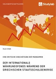 Cover von Der Internationale Währungsfonds während der griechischen Staatsschuldenkrise. Eine kritische Einschätzung der Maßnahmen