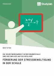 Cover von Förderung der Stressbewältigung in der Schule. Die Selbstwirksamkeit in der Grundschule und ihr Einfluss auf die Resilienz