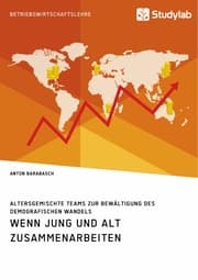 Cover von Wenn Jung und Alt zusammenarbeiten. Altersgemischte Teams zur Bewältigung des demografischen Wandels