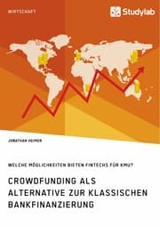 Cover von Crowdfunding als Alternative zur klassischen Bankfinanzierung. Welche Möglichkeiten bieten Fintechs für KMU?