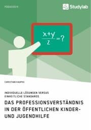 Cover von Das Professionsverständnis in der öffentlichen Kinder- und Jugendhilfe. Individuelle Lösungen versus einheitliche Standards