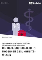 Cover von Big Data und eHealth im modernen Gesundheitswesen. Chancen und Risiken der Digitalisierung für die medizinische Versorgung