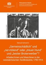 Cover von 'Gemeinschädlich' und 'nervtötend' oder 'treuer Hund' und 'bester Broterwerber'? Arbeiter/innen und Maschinen in der westsächsischen Textilindustrie, 1790-1914