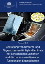 Cover von Gestaltung von Umform- und Fügeprozessen für Hybridlaminate mit sensorischen Schichten und die daraus resultierenden funktionalen Eigenschaften