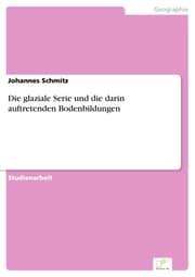 Cover von Die glaziale Serie und die darin auftretenden Bodenbildungen