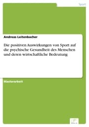 Cover von Die positiven Auswirkungen von Sport auf die psychische Gesundheit des Menschen und deren wirtschaftliche Bedeutung