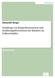 Cover von Schaffung von Körperbewusstsein und Ernährungsbewusstsein bei Kindern im Volksschulalter