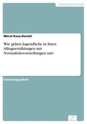 Cover von Wie gehen Jugendliche in ihren Alltagserzählungen mit Normalitätsvorstellungen um?