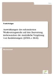 Cover von Auswirkungen des reformierten Werkvertragsrecht auf den Bauvertrag, insbesondere die zusätzliche Vergütung von Bauleistungen (§650b, c BGB)