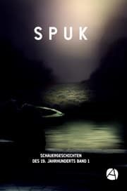 Cover von SPUK. Schauergeschichten des 19. Jahrhunderts. Band 1