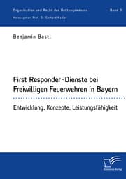 Cover von First Responder-Dienste bei Freiwilligen Feuerwehren in Bayern. Entwicklung, Konzepte, Leistungsfähigkeit